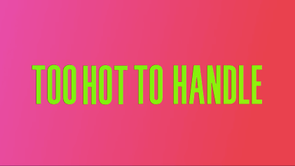 Too hot to&nbsp;handle.